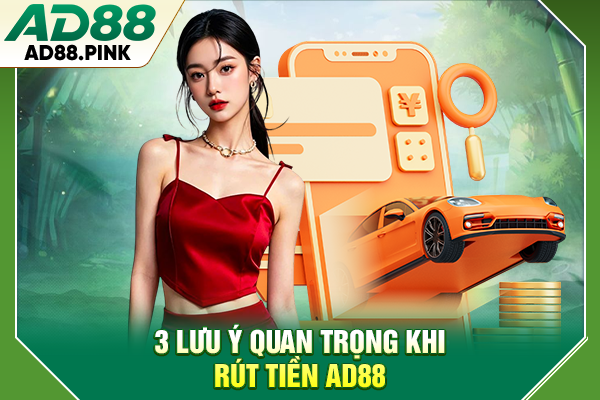 3 lưu ý quan trọng khi rút tiền AD88