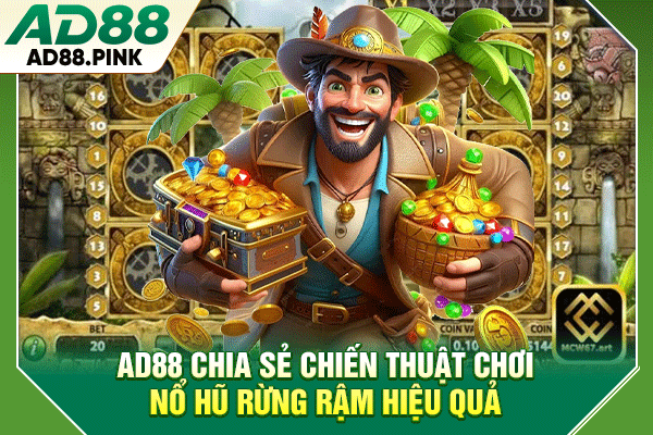 AD88 chia sẻ chiến thuật chơi nổ hũ rừng rậm hiệu quả