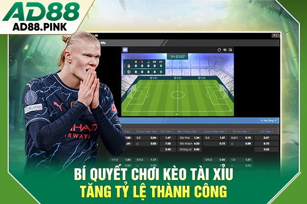 Bí quyết chơi kèo Tài Xỉu tăng tỷ lệ thành công