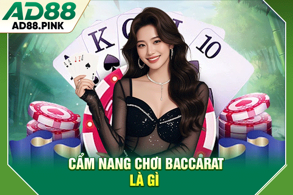 Tổng quan về trò chơi Baccarat là gì tại AD88