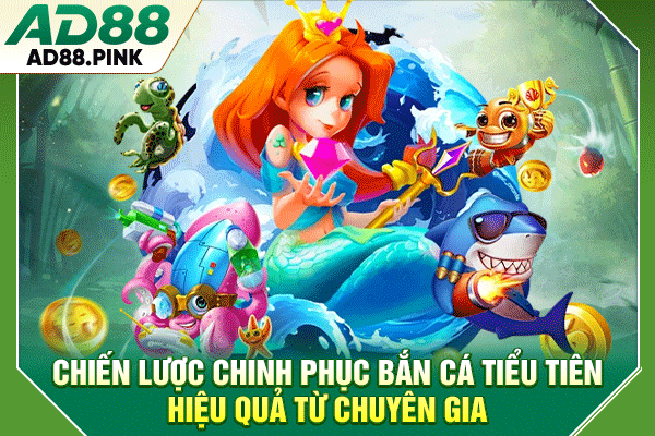 Chiến lược chinh phục bắn cá tiểu tiên hiệu quả từ chuyên gia