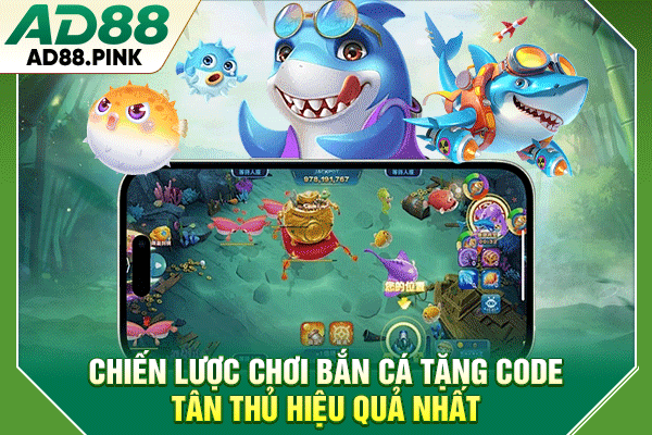 Chiến lược chơi bắn cá tặng code tân thủ hiệu quả nhất