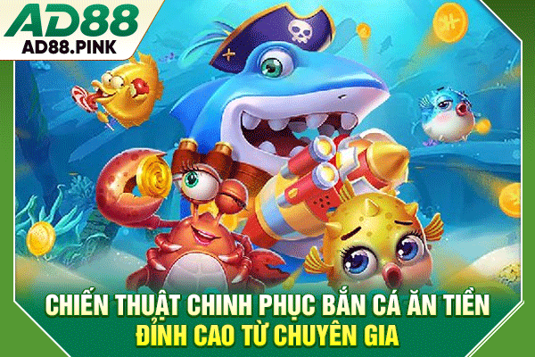 Chiến thuật chinh phục bắn cá ăn tiền đỉnh cao từ chuyên gia