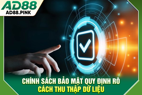 Chính sách bảo mật quy định rõ cách thu thập dữ liệu