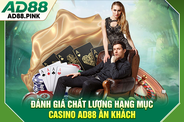 Đánh giá chất lượng hạng mục casino AD88 ăn khách