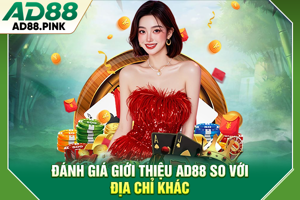 Đánh giá giới thiệu AD88 so với địa chỉ khác