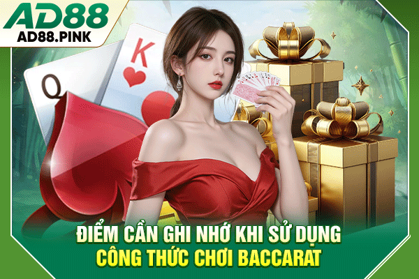 Điểm cần ghi nhớ khi sử dụng công thức chơi Baccarat