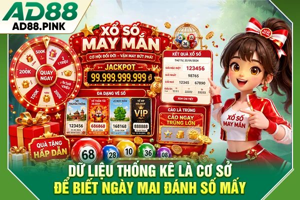 Dữ liệu thống kê là cơ sở để biết ngày mai đánh số mấy