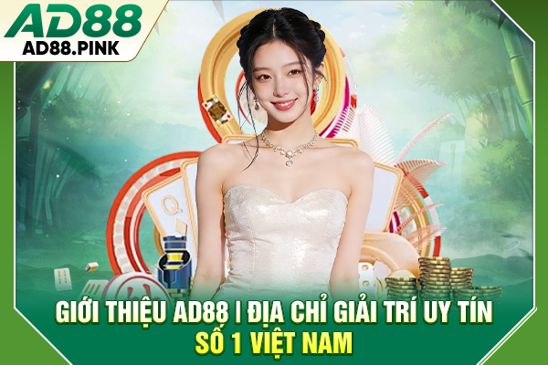 Giới Thiệu AD88 | Địa Chỉ Giải Trí Uy Tín