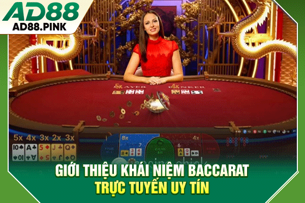 Giới thiệu khái niệm baccarat trực tuyến uy tín