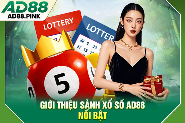 Giới thiệu sảnh xổ số AD88 nổi bật