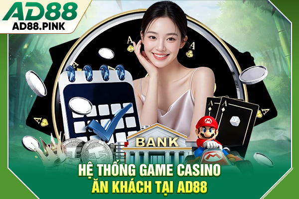 Hệ thống game casino ăn khách tại AD88