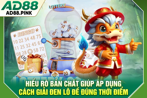 Hiểu rõ bản chất giúp áp dụng cách giải đen lô đề đúng thời điểm