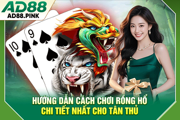 Bí Quyết Chơi Rồng Hổ AD88 Trực Tuyến Đổi Thưởng Cực Hay