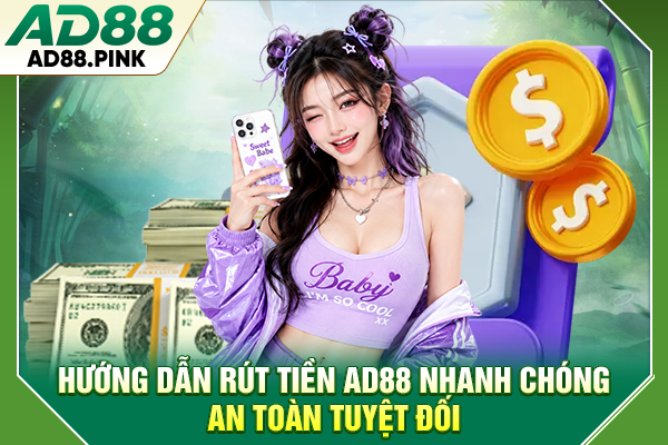 Hướng Dẫn Rút Tiền AD88 Nhanh Chóng, An Toàn Tuyệt Đối