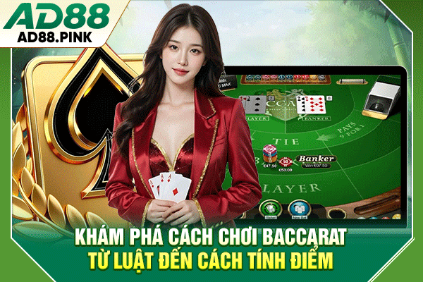 Khám phá cách chơi Baccarat từ luật đến cách tính điểm