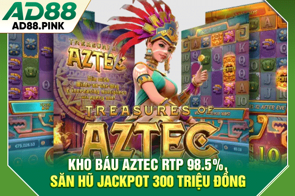 Kho Báu Aztec RTP 98.5%, Săn Hũ Jackpot 300 Triệu Đồng