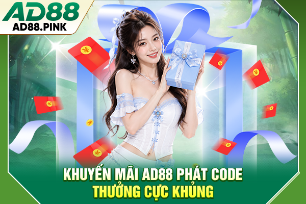 Khuyến mãi AD88 phát code thưởng cực khủng