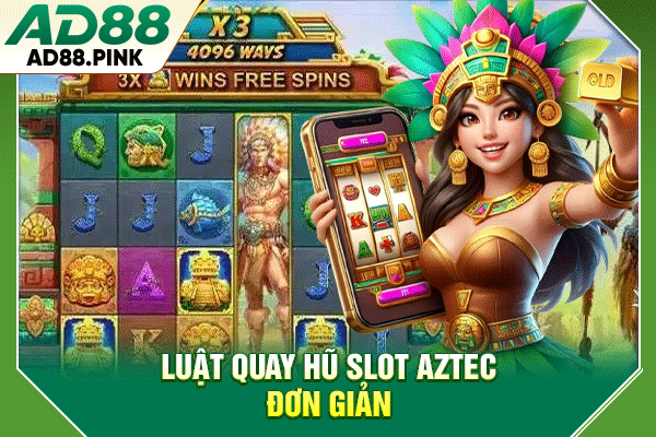 Luật quay hũ slot Aztec đơn giản