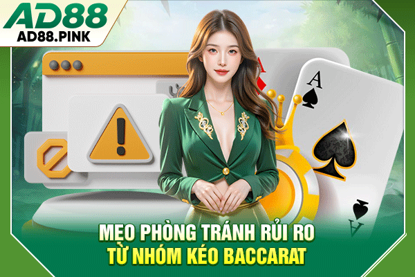 Nhóm Kéo Baccarat Cơ Hội Đổi Đời Hay Cái Bẫy Lừa Đảo Mẹo phòng tránh rủi ro từ nhóm kéo Baccarat