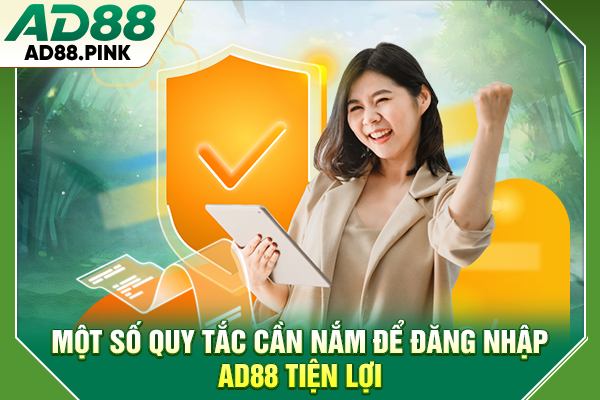Một số quy tắc cần nắm để đăng nhập AD88 tiện lợi