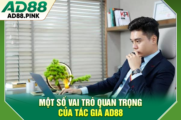 Một số vai trò quan trọng của tác giả AD88