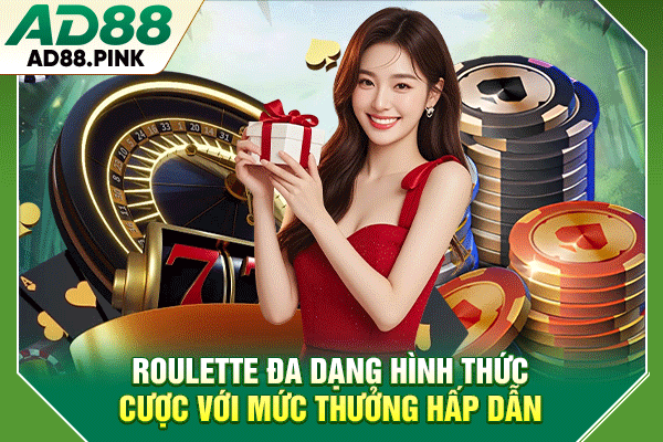 Roulette đa dạng hình thức cược với mức thưởng hấp dẫn