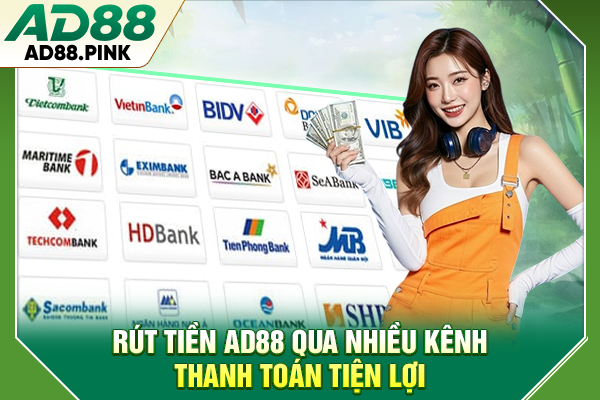 Rút tiền AD88 qua nhiều kênh thanh toán tiện lợi