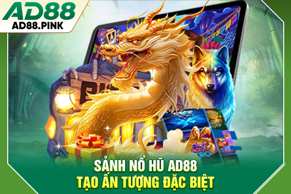 Sảnh nổ hũ AD88 tạo ấn tượng đặc biệt