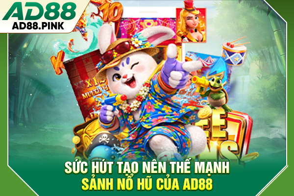 Sức hút tạo nên thế mạnh sảnh nổ hũ của AD88
