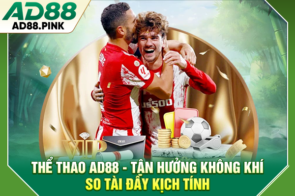 Thể thao AD88 - Không khí so tài kịch tính