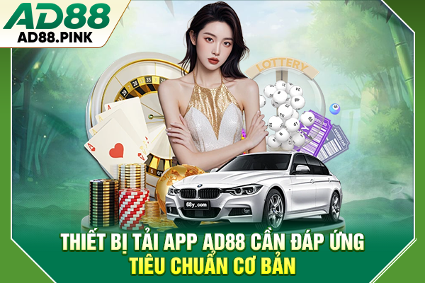 Thiết bị tải app AD88 cần đáp ứng tiêu chuẩn cơ bản