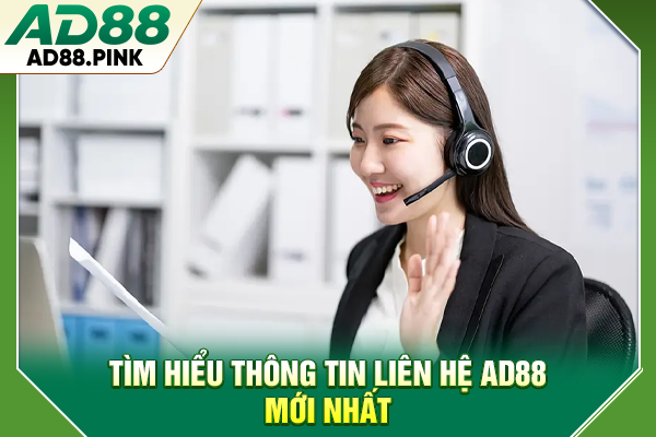 Tìm hiểu thông tin liên hệ AD88 mới nhất