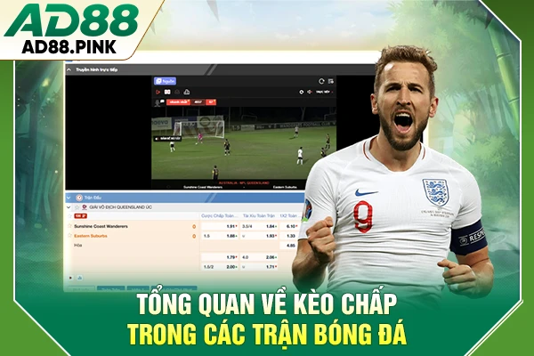Tổng quan về kèo chấp trong các trận bóng đá