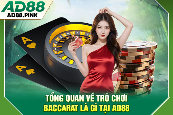 Tổng quan về trò chơi Baccarat là gì tại AD88
