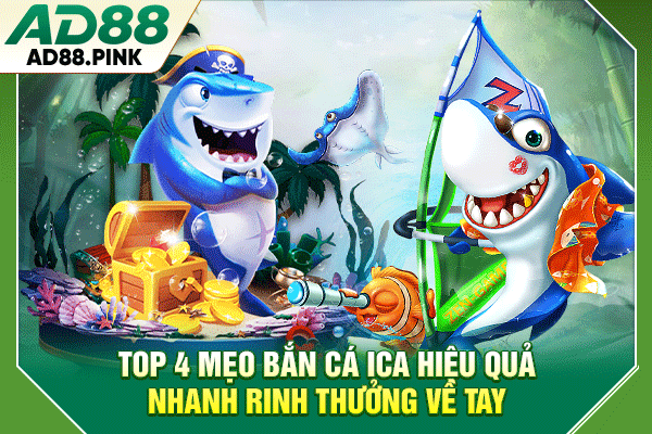 Top 4 mẹo bắn cá Ica hiệu quả nhanh rinh thưởng về tay