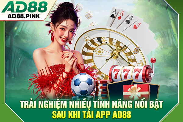 Trải nghiệm nhiều tính năng nổi bật sau khi tải app AD88