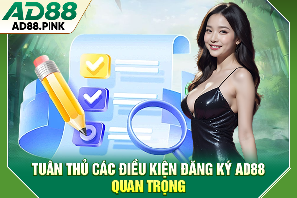 Tuân thủ các điều kiện đăng ký AD88 quan trọng